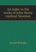 An Index To The Works Of John Henry Cardinal Newman