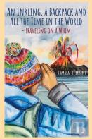 An Inkling, A Backpack, And All The Time In The World.... Traveling On A Whim