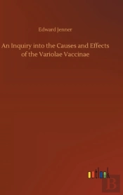 An Inquiry Into The Causes And Effects Of The Variolae Vaccinae