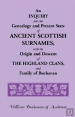 Bertrand.pt - An Inquiry Into The Genealogy And Present State Of Ancient Scottish Surnames; With The Origin And Descent Of Highland Clans, And Family Of Buchanan