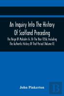 An Inquiry Into The History Of Scotland Preceding The Reign Of Malcolm Iii. Or The Year 1056; Including The Authentic History Of That Period (Volume Ii)