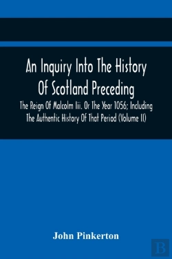 Bertrand.pt - An Inquiry Into The History Of Scotland Preceding The Reign Of Malcolm Iii. Or The Year 1056; Including The Authentic History Of That Period (Volume Ii)