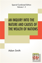 An Inquiry Into The Nature And Causes Of The Wealth Of Nations (Complete)