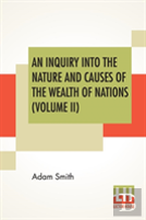 An Inquiry Into The Nature And Causes Of The Wealth Of Nations (Volume Ii)