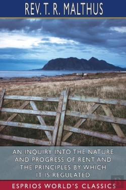 Bertrand.pt - An Inquiry Into The Nature And Progress Of Rent And The Principles By Which It Is Regulated (Esprios Classics)