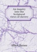 An Inquiry Into The Scriptural Views Of Slavery