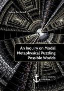An Inquiry On Modal Metaphysical Puzzling Possible Worlds