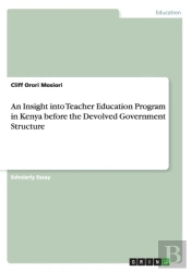 An Insight Into Teacher Education Program In Kenya Before The Devolved Government Structure