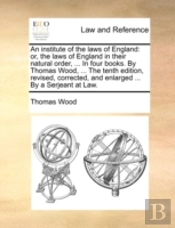 An Institute Of The Laws Of England: Or,