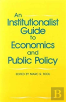An Institutionalist Guide To Economics And Public Policy