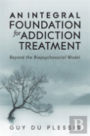 An Integral Foundation For Addiction Treatment