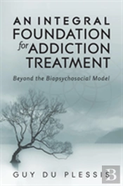 An Integral Foundation For Addiction Treatment