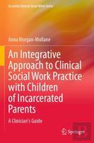 An Integrative Approach To Clinical Social Work Practice With Children Of Incarcerated Parents