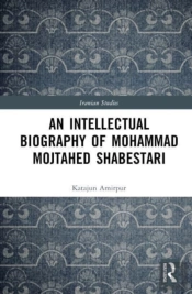 An Intellectual Biography Of Mohammad Mojtahed Shabestari