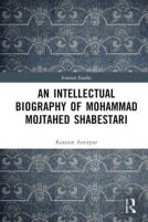 An Intellectual Biography Of Mohammad Mojtahed Shabestari