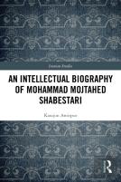 An Intellectual Biography Of Mohammad Mojtahed Shabestari