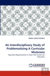 An Interdisciplinary Study Of Problematizing A Curricular Muteness