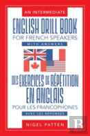 An Intermediate English Drill Book For French Speakers, With Answers