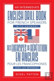 An Intermediate English Drill Book For French Speakers, With Answers