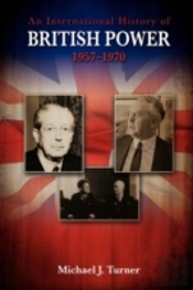 An International History Of British Power, 1957-1970
