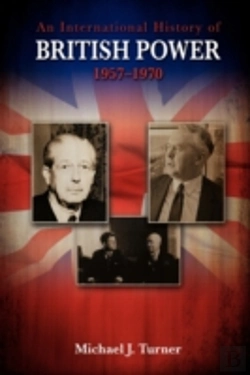 Bertrand.pt - An International History Of British Power, 1957-1970