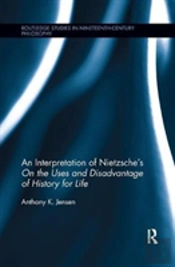 An Interpretation Of Nietzsche'S On The Uses And Disadvantage Of History For Life