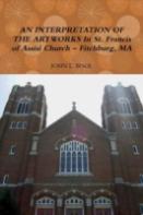 An Interpretation Of The Artworks In St. Francis Of Assisi Church - Fitchburg, Ma