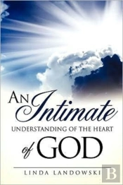 An Intimate Understanding Of The Heart Of God