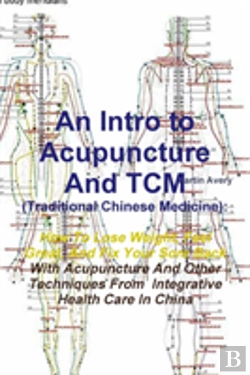 Bertrand.pt - An Intro To Acupuncture And Tcm (Traditional Chinese Medicine): How To Lose Weight, Feel Great, And Fix Your Sore Back With Acupuncture And Other Tech