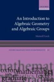 An Introduction To Algebraic Geometry And Algebraic Groups