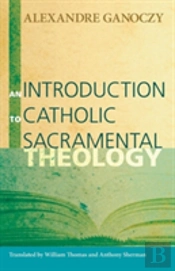 An Introduction To Catholic Sacramental Theology