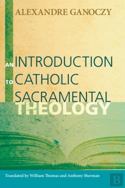 Bertrand.pt - An Introduction To Catholic Sacramental Theology