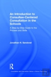 An Introduction To Consultee-Centered Consultation In The Schools