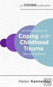 An Introduction To Coping With Childhood Trauma, 2nd Edition