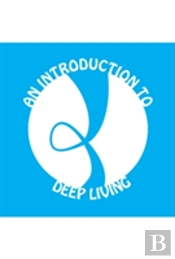 An Introduction To Deep Living