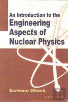 An Introduction To Engineering Aspects Of Nuclear Physics