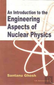 An Introduction To Engineering Aspects Of Nuclear Physics