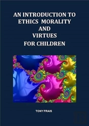 An Introduction To Ethics Morality And Virtues For Children