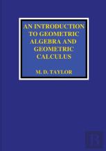 An Introduction To Geometric Algebra And Geometric Calculus
