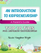 An Introduction To Kidpreneurship - A Parent'S Guide