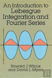 An Introduction To Lebesgue Integration And Fourier Series