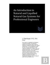 An Introduction To Natural And Liquified Natural Gas Systems For Professional Engineers