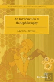 An Introduction To Robophilosophy Cognition, Intelligence, Autonomy, Consciousness, Conscience, And Ethics