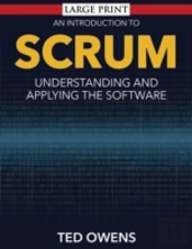 An Introduction To Scrum (Large Print): Understanding And Applying The Software