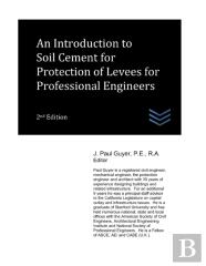An Introduction To Soil Cement For Protection Of Levees For Professional Engineers