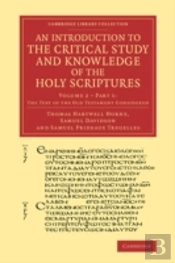 An Introduction To The Critical Study And Knowledge Of The Holy Scriptures: Volume 2, The Text Of The Old Testament Considered, Part 1