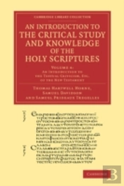 An Introduction To The Critical Study And Knowledge Of The Holy Scriptures: Volume 4, An Introduction To The Textual Criticism, Etc. Of The New Testament
