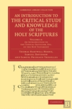 Bertrand.pt - An Introduction To The Critical Study And Knowledge Of The Holy Scriptures: Volume 4, An Introduction To The Textual Criticism, Etc. Of The New Testament