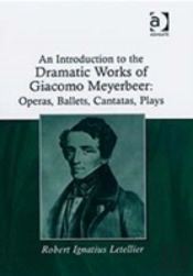 An Introduction To The Dramatic Works Of Giacomo Meyerbeer: Operas, Ballets, Cantatas, Plays