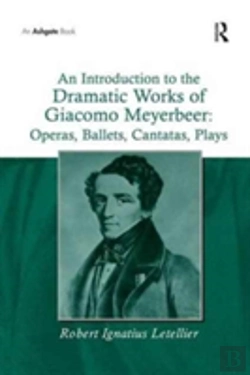 Bertrand.pt - An Introduction To The Dramatic Works Of Giacomo Meyerbeer: Operas, Ballets, Cantatas, Plays